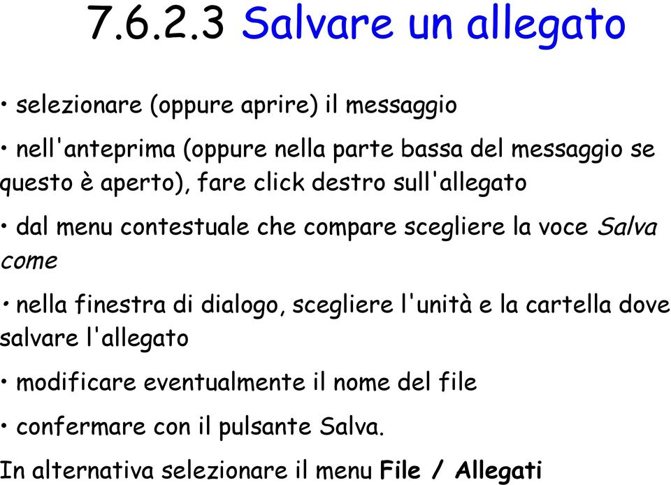 messaggio se questo è aperto), fare click destro sull'allegato dal menu contestuale che compare scegliere la