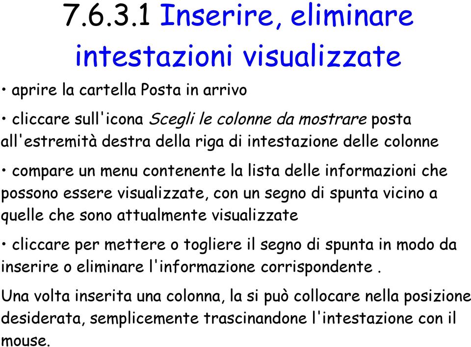 destra della riga di intestazione delle colonne compare un menu contenente la lista delle informazioni che possono essere visualizzate, con un segno di