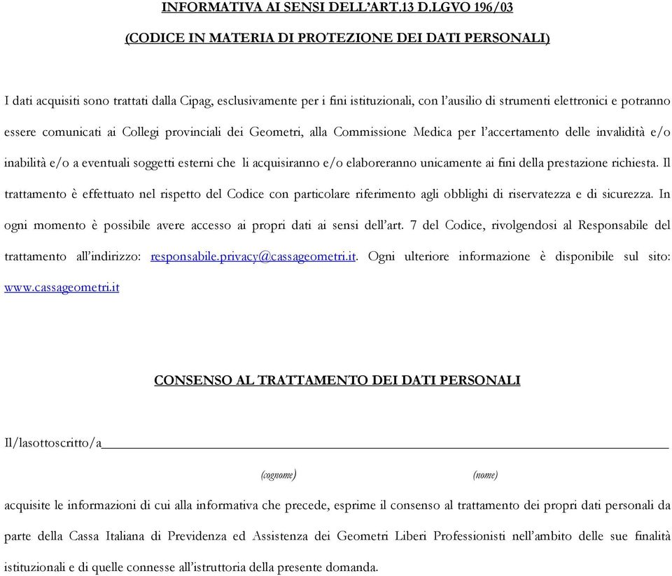 essere comunicati ai Collegi provinciali dei Geometri, alla Commissione Medica per l accertamento delle invalidità e/o inabilità e/o a eventuali soggetti esterni che li acquisiranno e/o elaboreranno