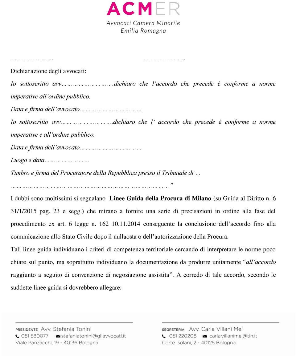 Data e firma dell avvocato Luogo e data Timbro e firma del Procuratore della Repubblica presso il Tribunale di I dubbi sono moltissimi si segnalano Linee Guida della Procura di Milano (su Guida al