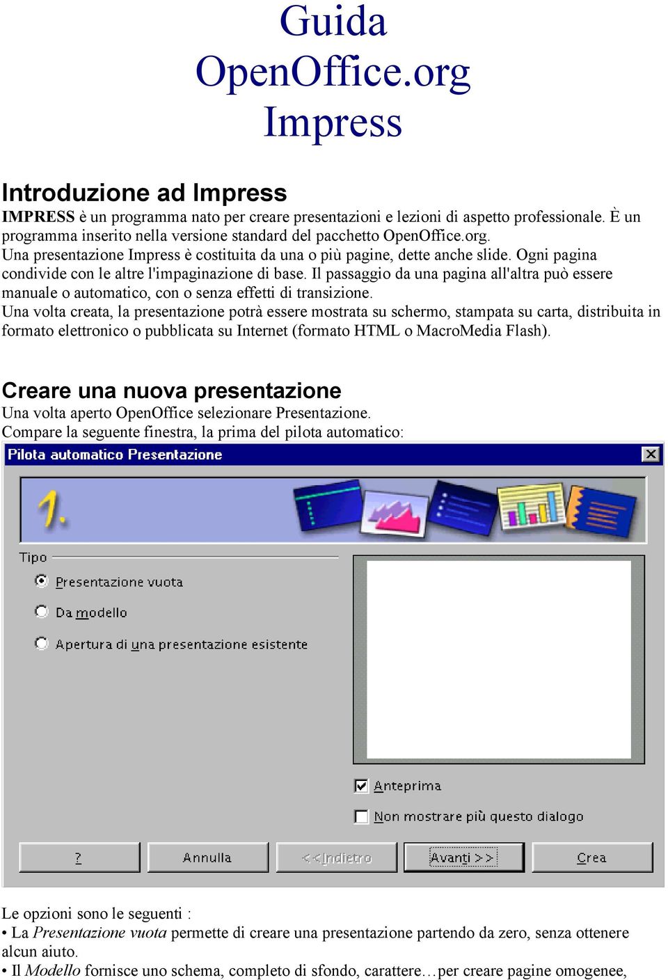 Ogni pagina condivide con le altre l'impaginazione di base. Il passaggio da una pagina all'altra può essere manuale o automatico, con o senza effetti di transizione.