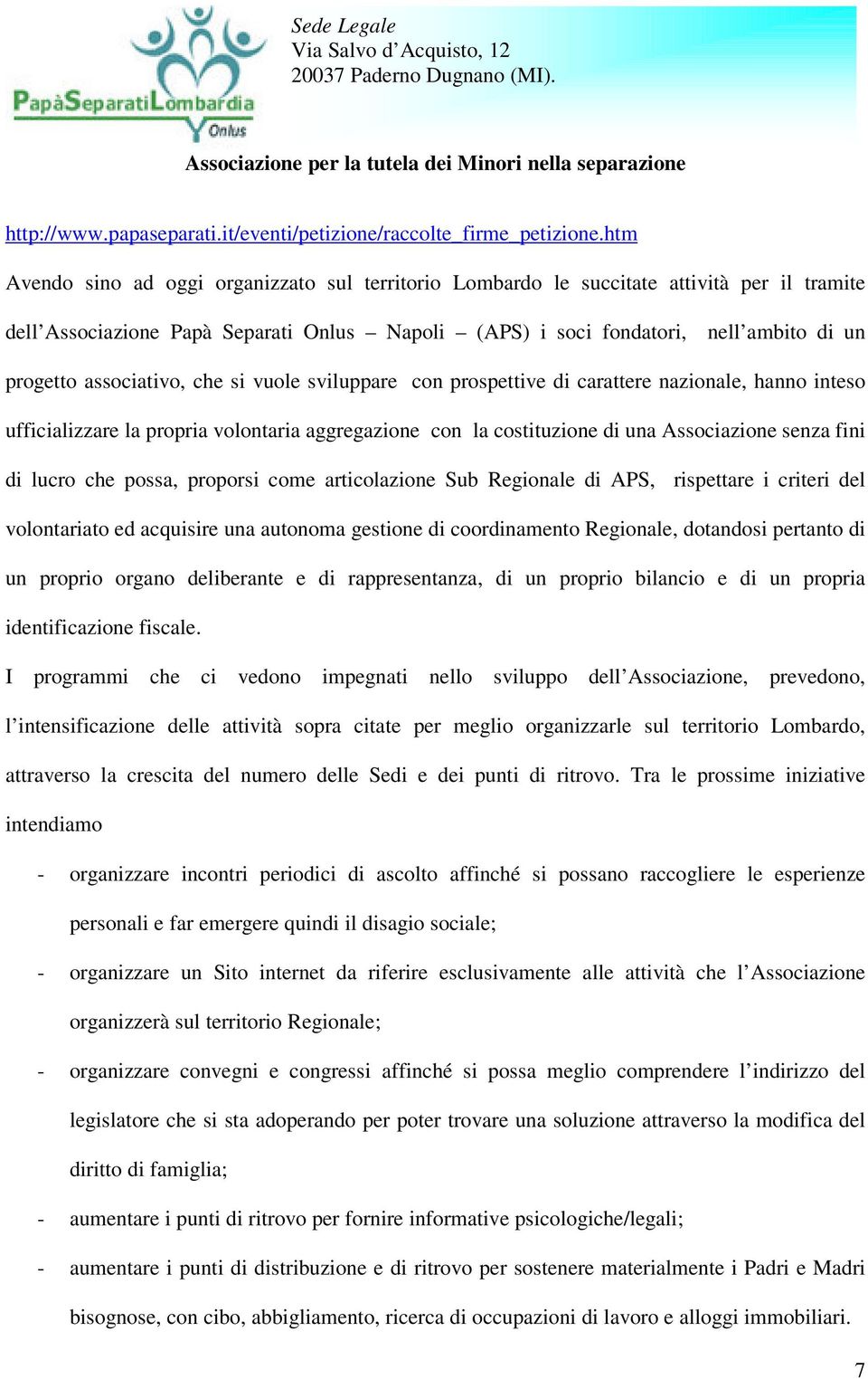 associativo, che si vuole sviluppare con prospettive di carattere nazionale, hanno inteso ufficializzare la propria volontaria aggregazione con la costituzione di una Associazione senza fini di lucro