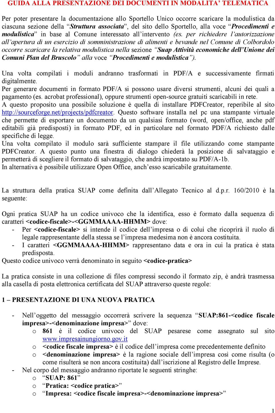 per richiedere l autorizzazione all apertura di un esercizio di somministrazione di alimenti e bevande nel Comune di Colbordolo occorre scaricare la relativa modulistica nella sezione Suap Attività