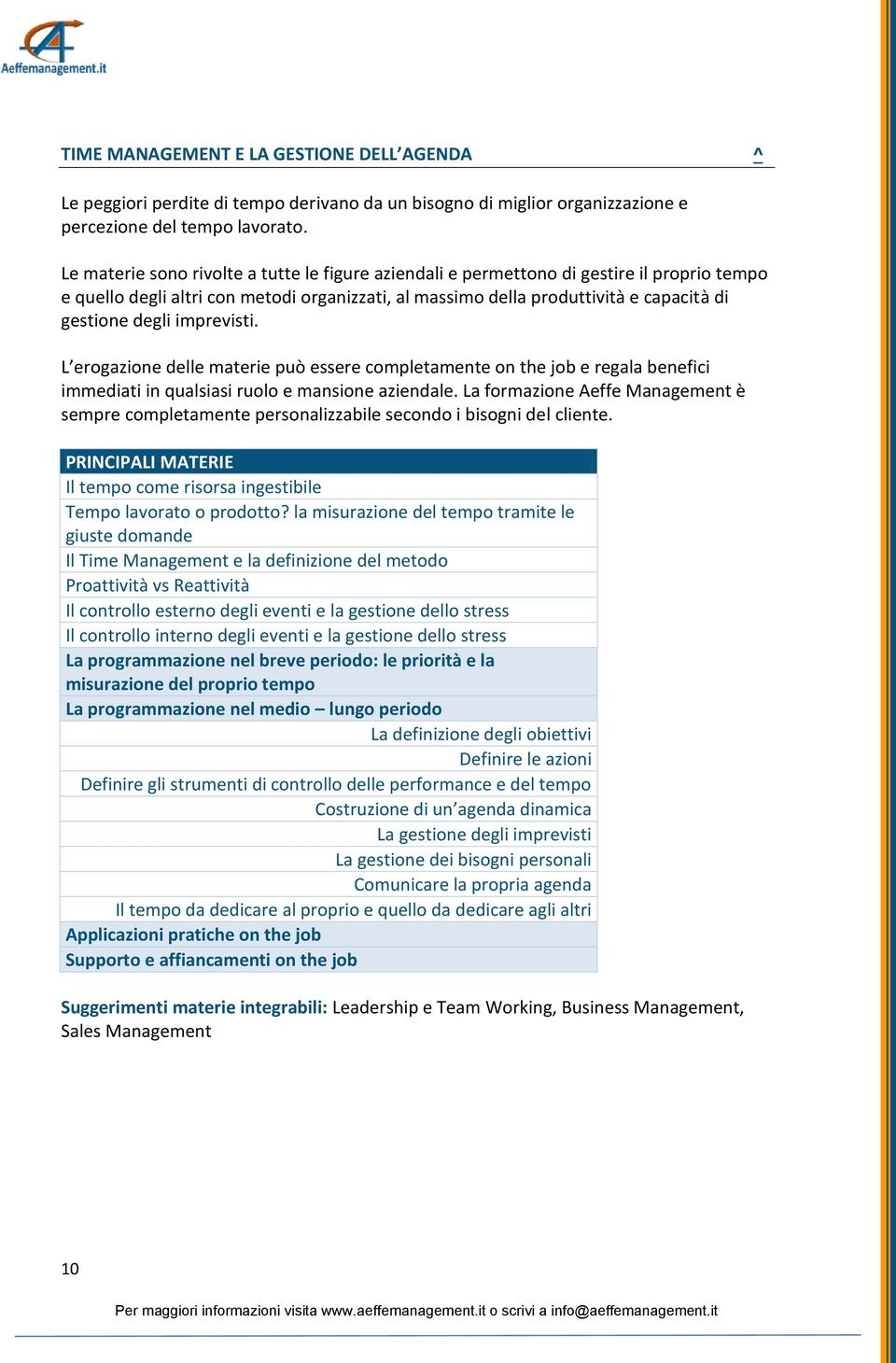 imprevisti. L erogazione delle materie può essere completamente on the job e regala benefici immediati in qualsiasi ruolo e mansione aziendale.