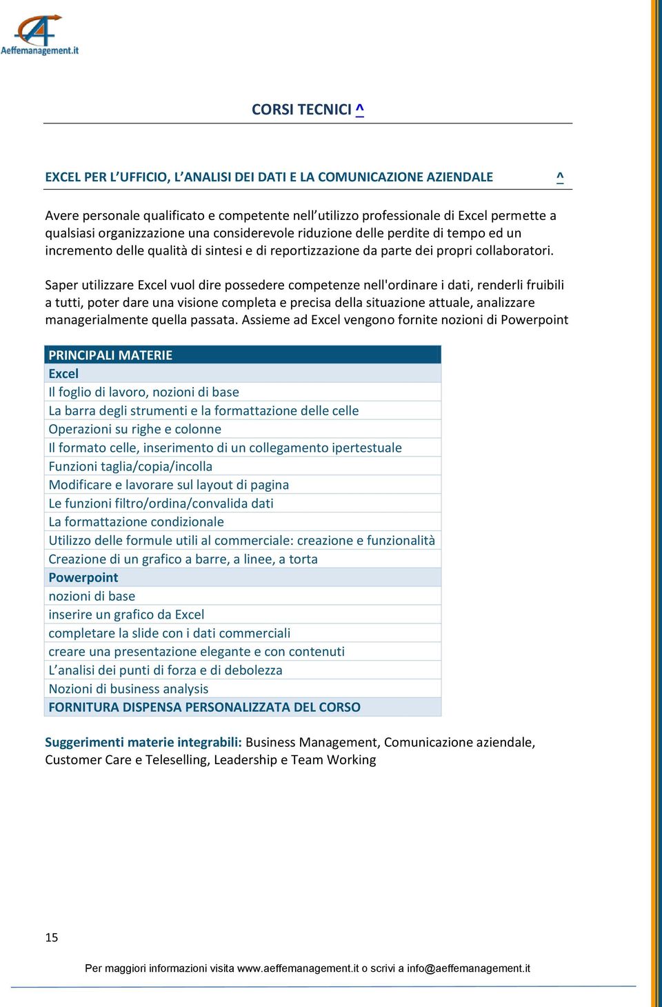 Saper utilizzare Excel vuol dire possedere competenze nell'ordinare i dati, renderli fruibili a tutti, poter dare una visione completa e precisa della situazione attuale, analizzare managerialmente