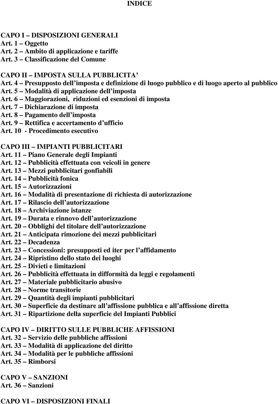 7 Dichiarazione di imposta Art. 8 Pagamento dell imposta Art. 9 Rettifica e accertamento d ufficio Art. 10 - Procedimento esecutivo CAPO III IMPIANTI PUBBLICITARI Art.