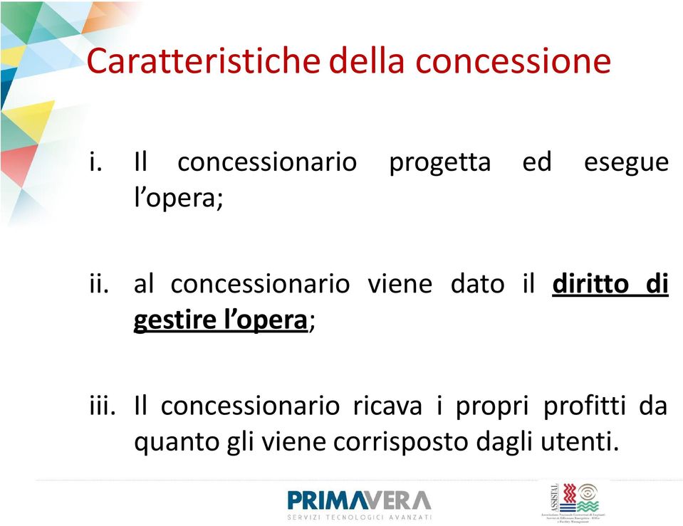 al concessionario viene dato il diritto di gestire l opera;