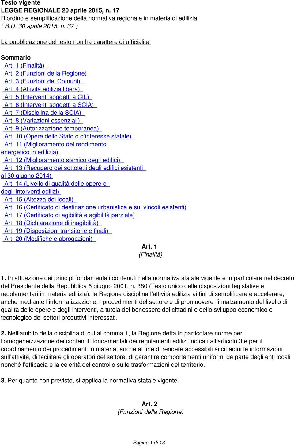 5 (Interventi soggetti a CIL) Art. 6 (Interventi soggetti a SCIA) Art. 7 (Disciplina della SCIA) Art. 8 (Variazioni essenziali) Art. 9 (Autorizzazione temporanea) Art.