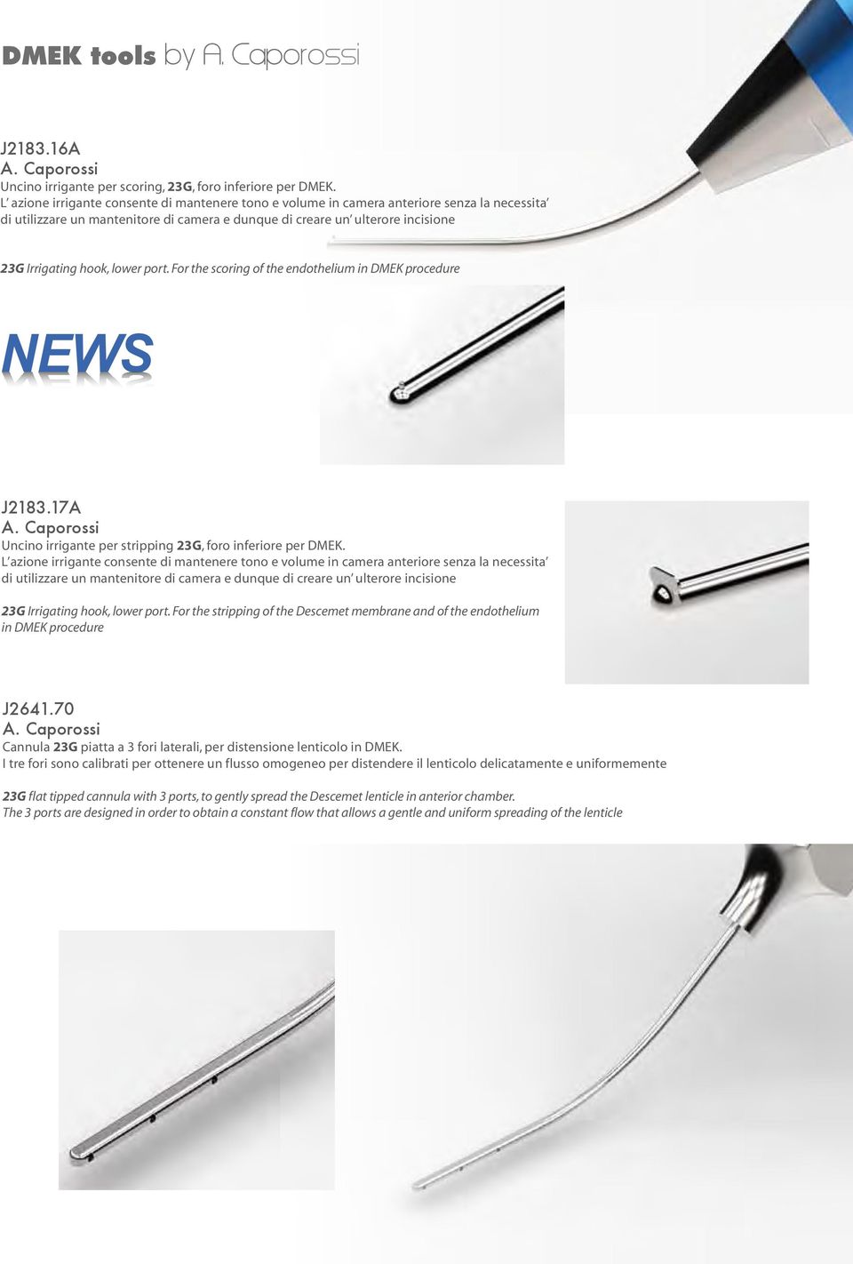 lower port. For the scoring of the endothelium in DMEK procedure NEWS J2183.17A A. Caporossi Uncino irrigante per stripping 23G, foro inferiore per DMEK.  lower port.