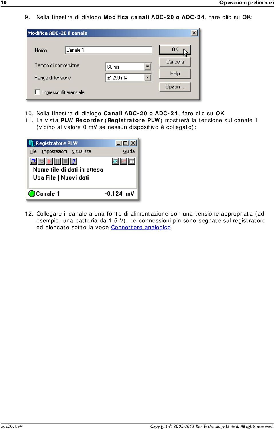 La vista PLW Recorder (Registratore PLW) mostrerà la tensione sul canale 1 (vicino al valore 0 mv se nessun dispositivo è