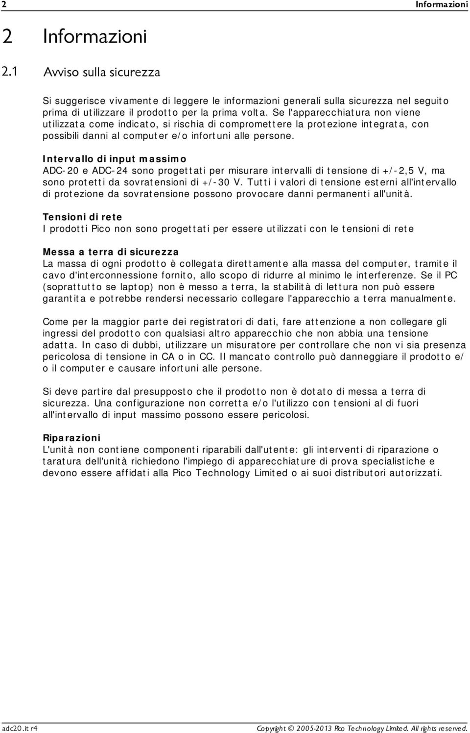 Intervallo di input massimo ADC-20 e ADC-24 sono progettati per misurare intervalli di tensione di +/-2,5 V, ma sono protetti da sovratensioni di +/-30 V.