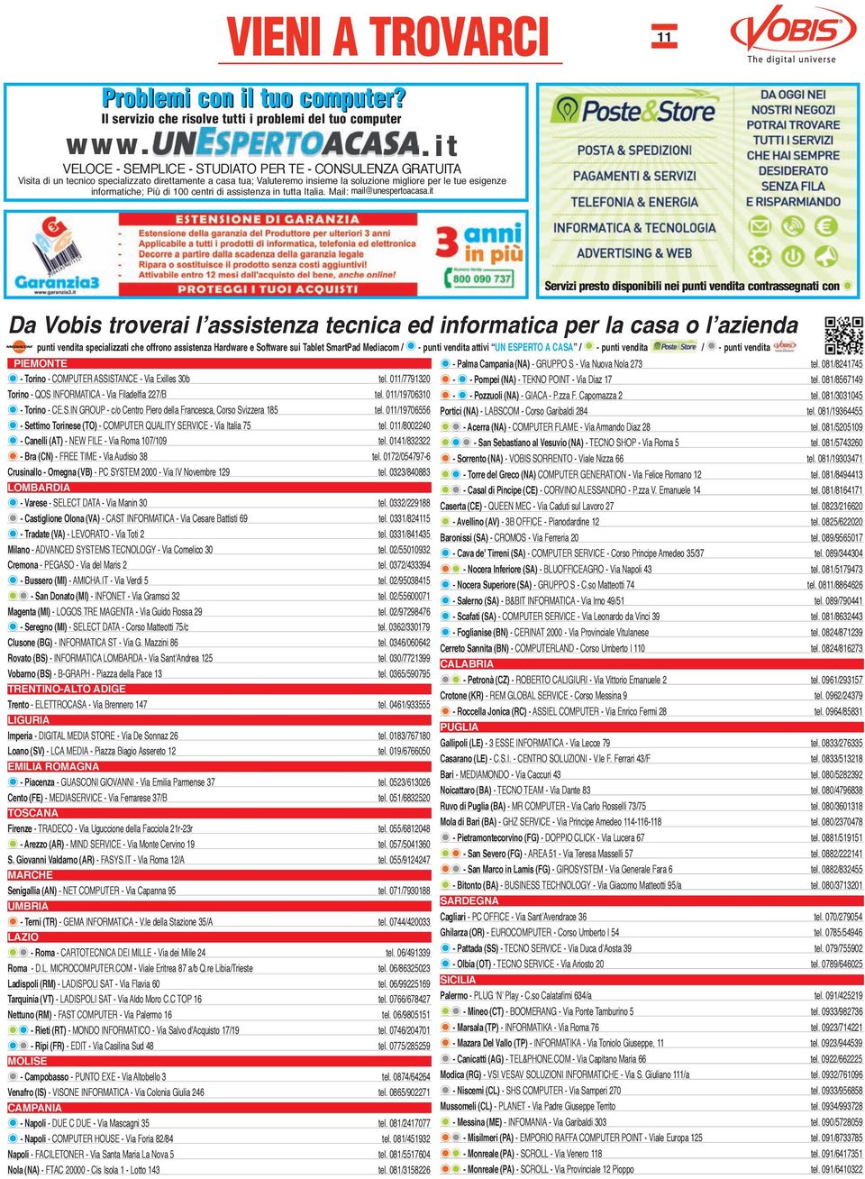 Più di 100 centri di assistenza in tutta Italia. Mail: mail@unespertoacasa.it PIEMONTE - Torino - computer ASSISTANce - via exilles 30b tel.