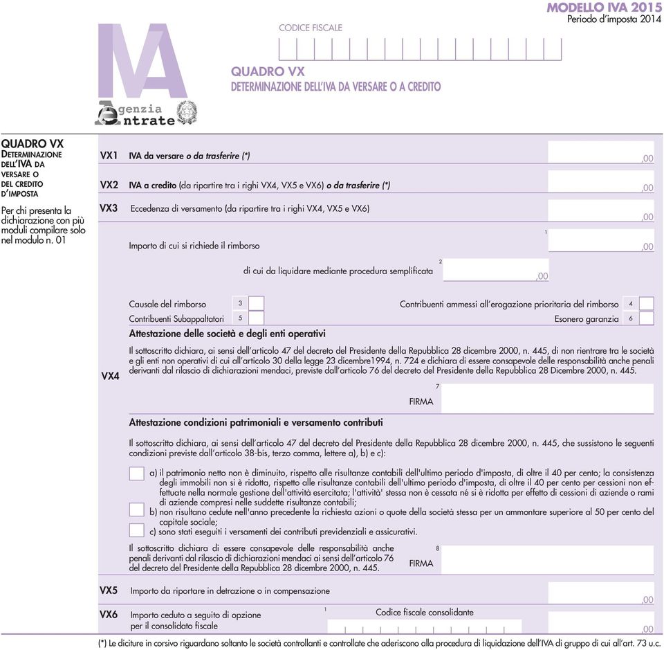 0 VX IVA da versare o da trasferire (*) VX IVA a credito (da ripartire tra i righi VX, VX e VX6) o da trasferire (*) VX Eccedenza di versamento (da ripartire tra i righi VX, VX e VX6) Importo di cui