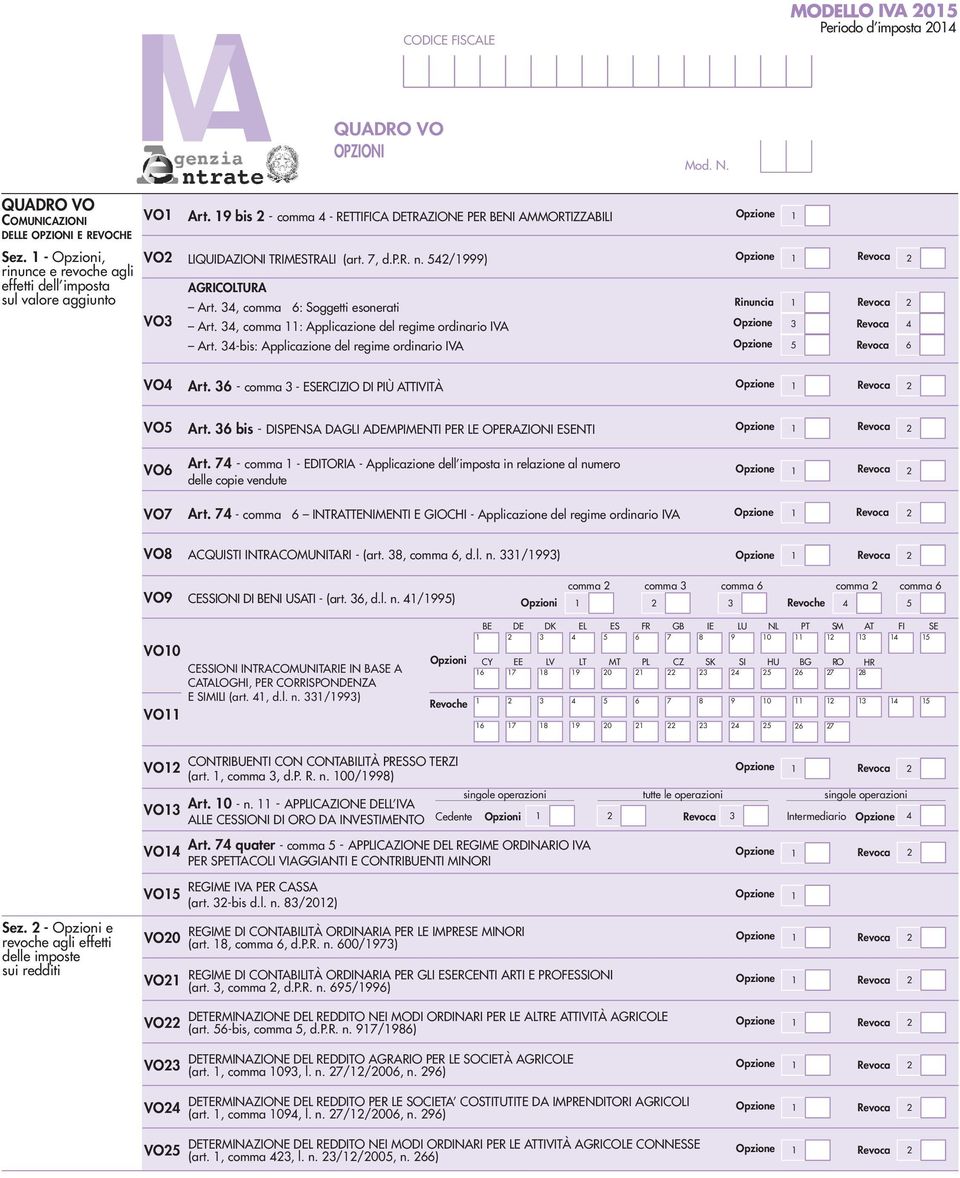 , comma : Applicazione del regime ordinario IVA Art. -bis: Applicazione del regime ordinario IVA Opzione Rinuncia Opzione Opzione Revoca Revoca Revoca Revoca 6 VO Art.