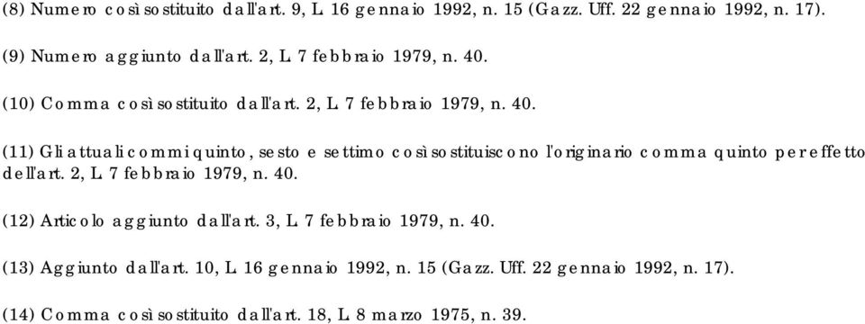 2, L. 7 febbraio 1979, n. 40. (12) Articolo aggiunto dall'art. 3, L. 7 febbraio 1979, n. 40. (13) Aggiunto dall'art. 10, L. 16 gennaio 1992, n.