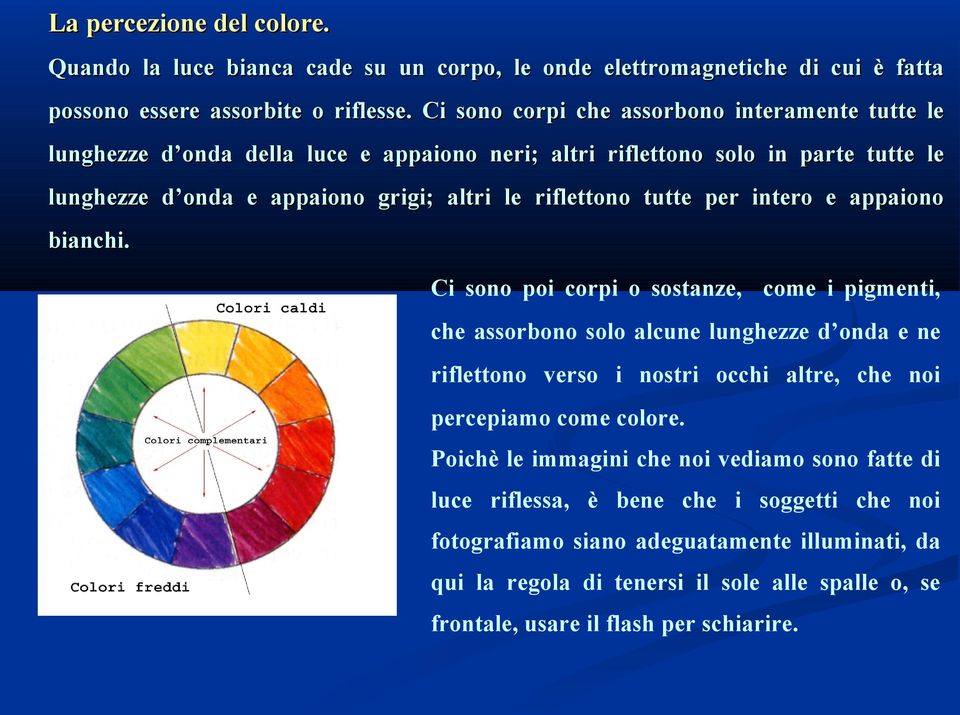 tutte per intero e appaiono bianchi.