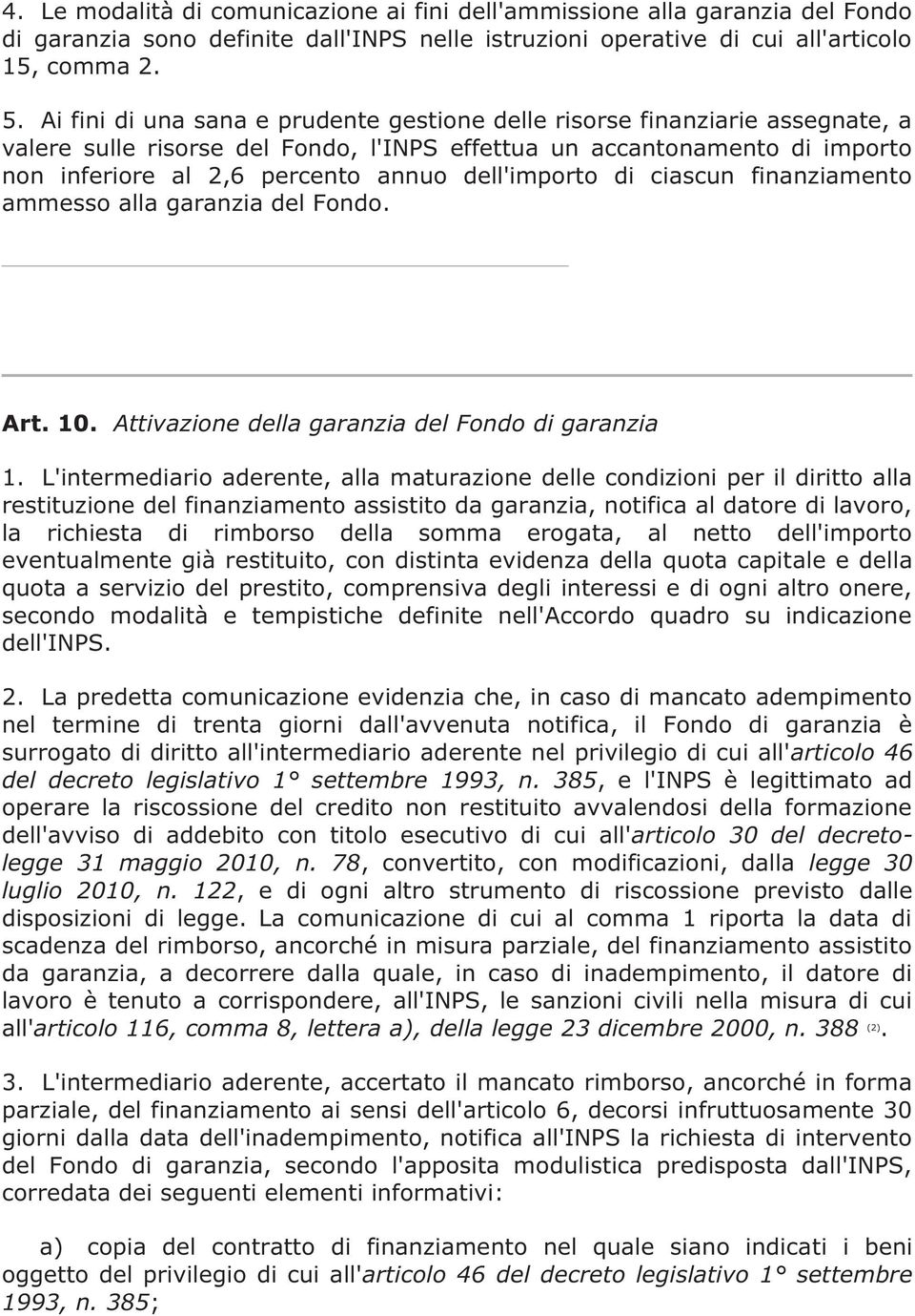 dell'importo di ciascun finanziamento ammesso alla garanzia del Fondo. Art. 10. Attivazione della garanzia del Fondo di garanzia 1.