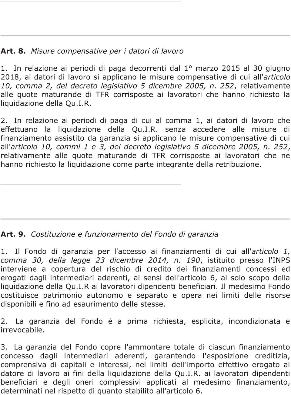 dicembre 2005, n. 252, relativamente alle quote maturande di TFR corrisposte ai lavoratori che hanno richiesto la liquidazione della Qu.I.R. 2. In relazione ai periodi di paga di cui al comma 1, ai datori di lavoro che effettuano la liquidazione della Qu.