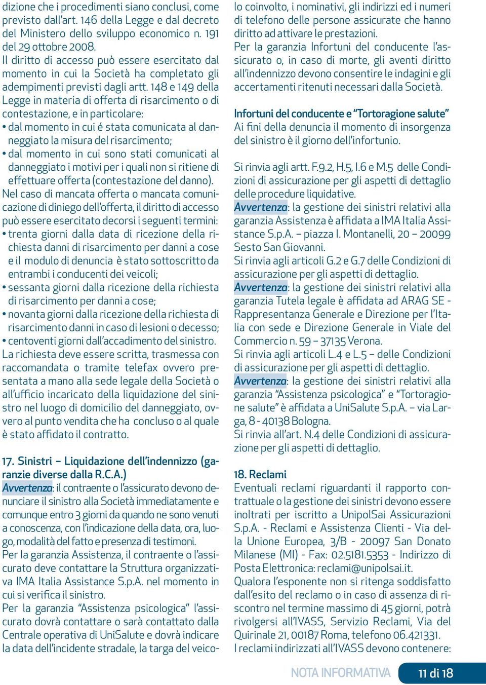 148 e 149 della Legge in materia di offerta di risarcimento o di contestazione, e in particolare: dal momento in cui é stata comunicata al danneggiato la misura del risarcimento; dal momento in cui