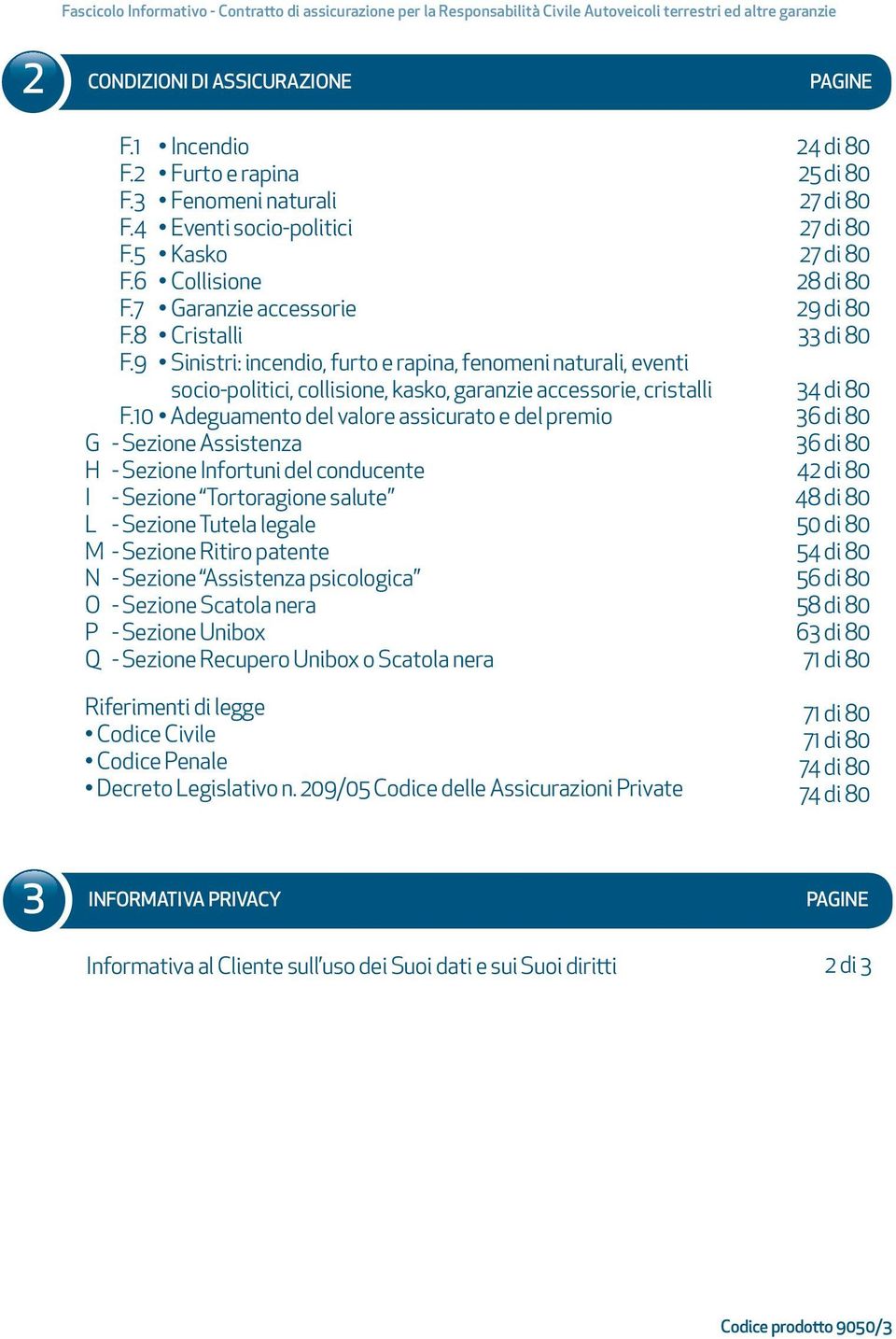 9 Sinistri: incendio, furto e rapina, fenomeni naturali, eventi socio-politici, collisione, kasko, garanzie accessorie, cristalli F.