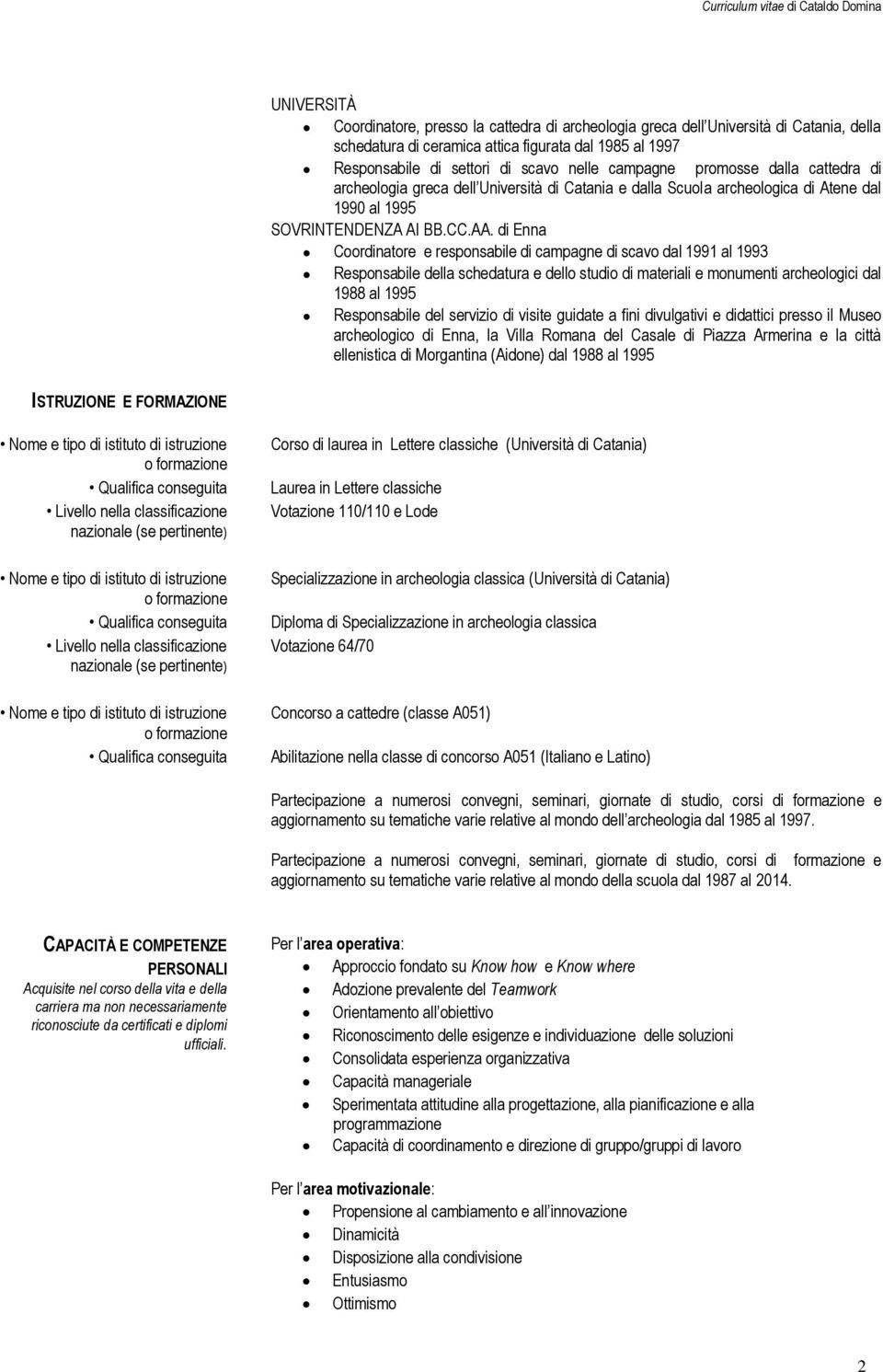 di Enna Coordinatore e responsabile di campagne di scavo dal 1991 al 1993 Responsabile della schedatura e dello studio di materiali e monumenti archeologici dal 1988 al 1995 Responsabile del servizio