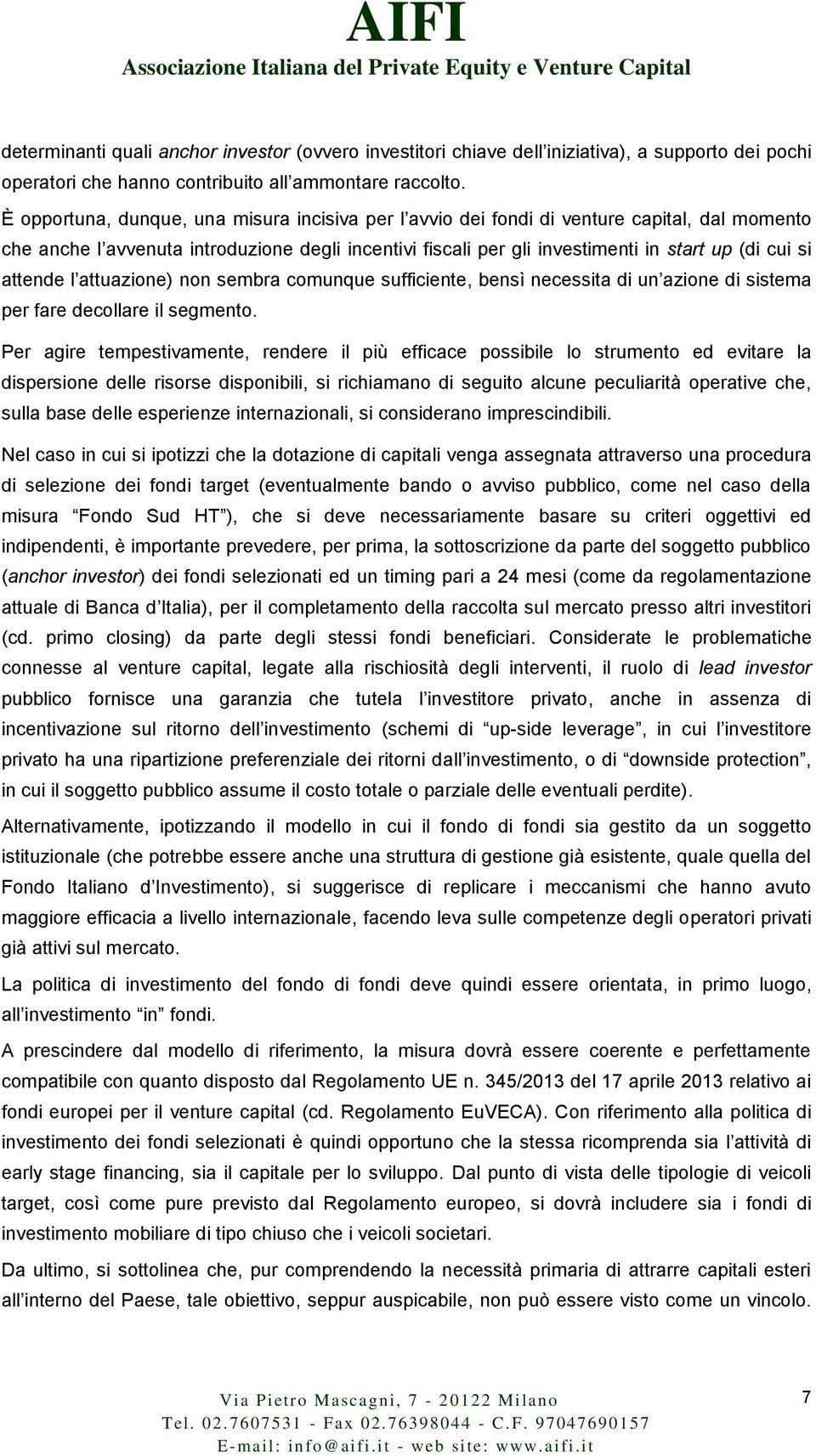 attende l attuazione) non sembra comunque sufficiente, bensì necessita di un azione di sistema per fare decollare il segmento.