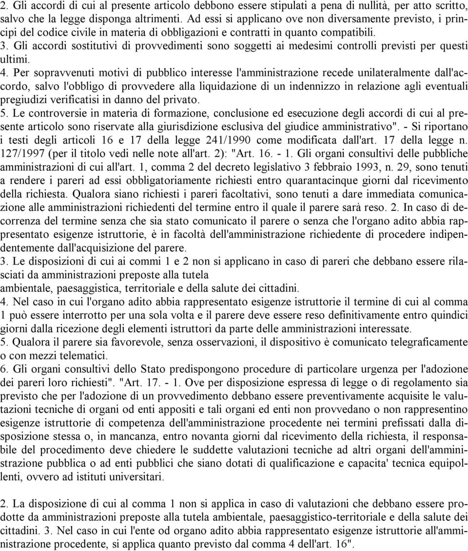 Gli accordi sostitutivi di provvedimenti sono soggetti ai medesimi controlli previsti per questi ultimi. 4.