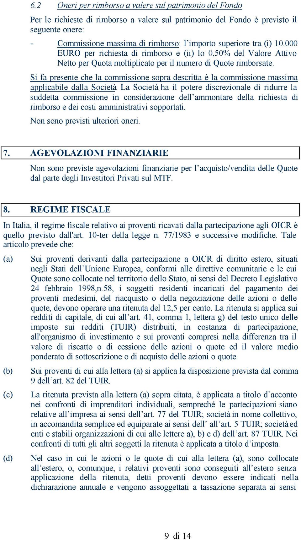 Si fa presente che la commissione sopra descritta è la commissione massima applicabile dalla Società.