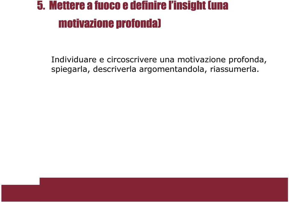 circoscrivere una motivazione profonda,