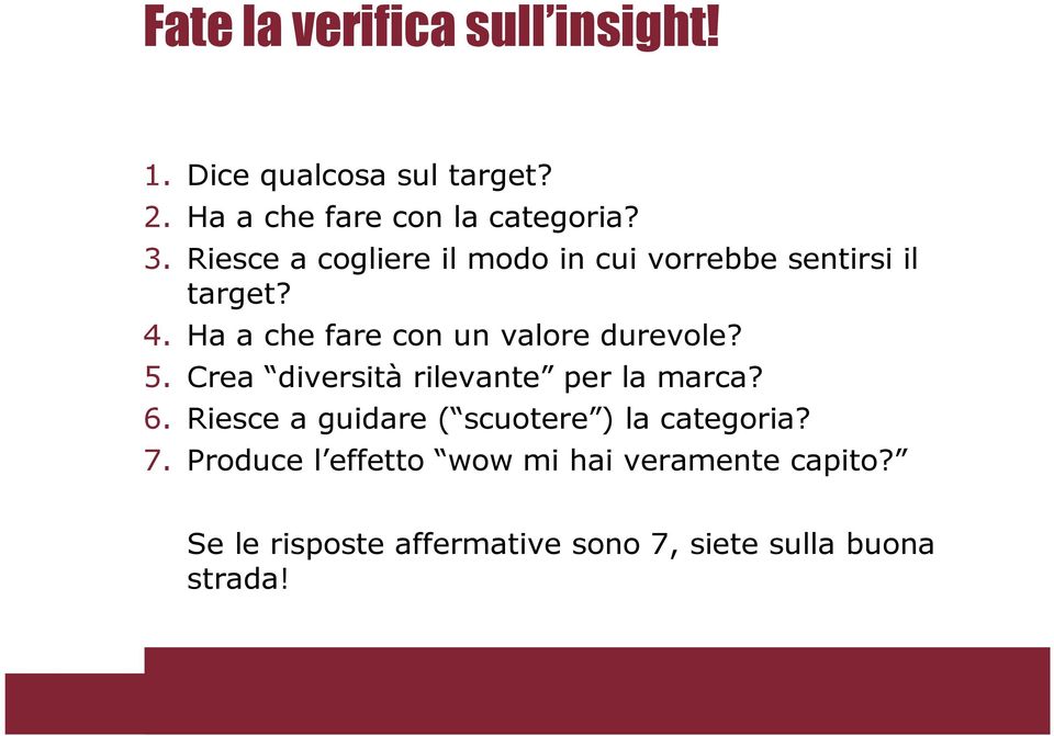 Ha a che fare con un valore durevole? 5. Crea diversità rilevante per la marca? 6.