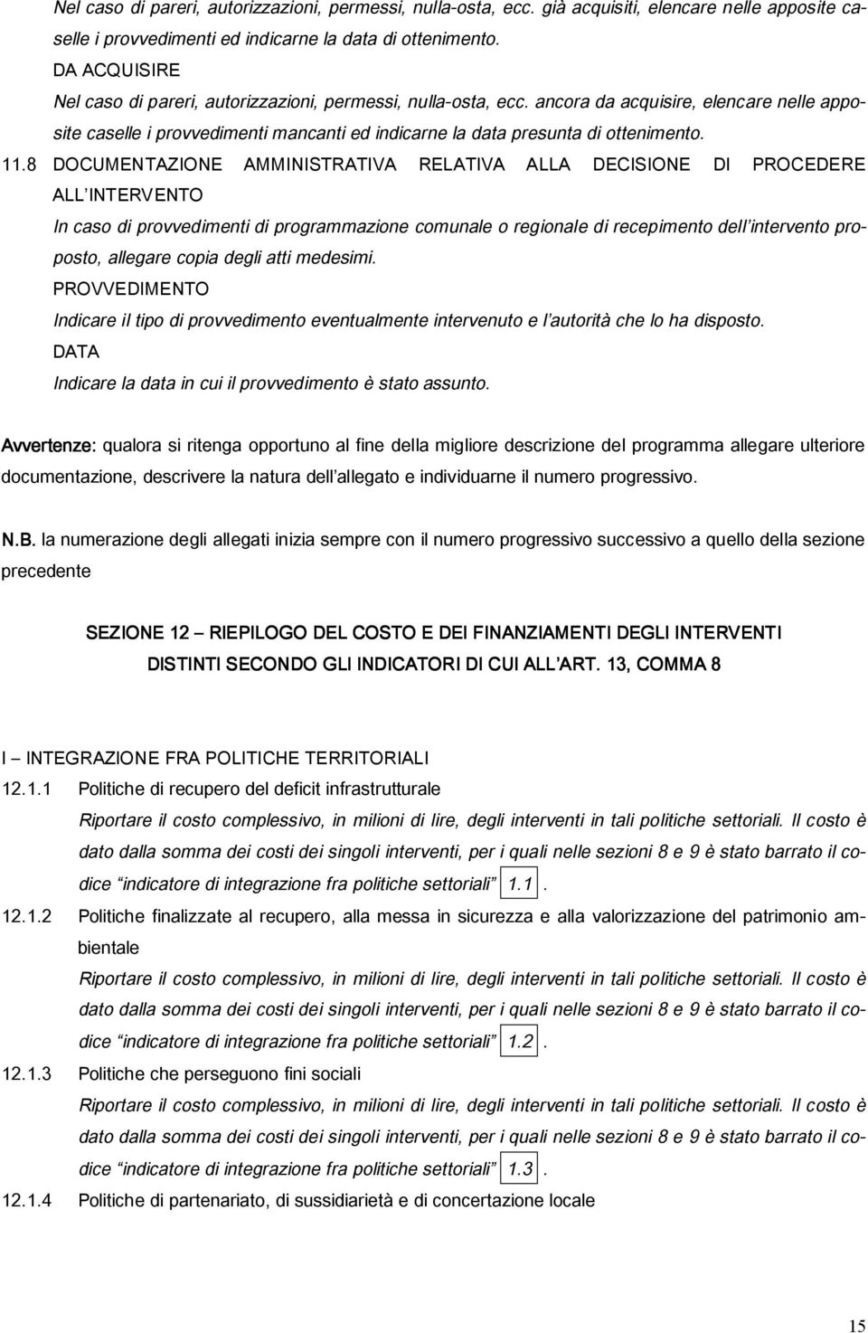 11.8 DOCUMENTAZIONE AMMINISTRATIVA RELATIVA ALLA DECISIONE DI PROCEDERE ALL INTERVENTO In caso di provvedimenti di programmazione comunale o regionale di recepimento dell intervento proposto,