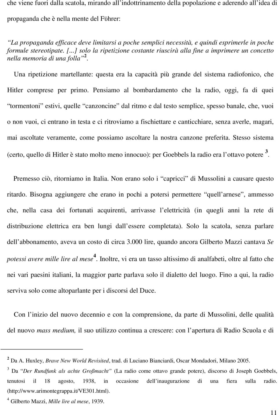 Una ripetizione martellante: questa era la capacità più grande del sistema radiofonico, che Hitler comprese per primo.