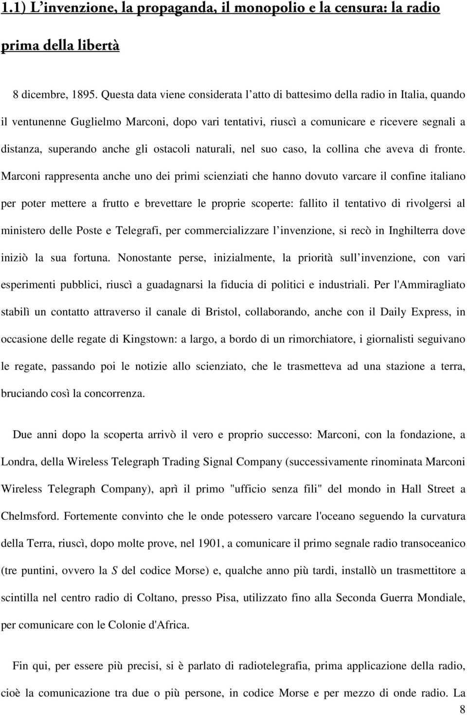 anche gli ostacoli naturali, nel suo caso, la collina che aveva di fronte.