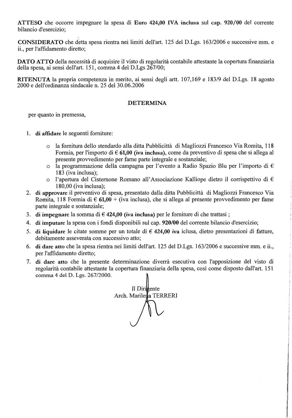 151, comma 4 del D.Lgs 267/00; R ITEN U TA la propria competenza in merito, ai sensi degli artt. 107,169 e 183/9 del D.Lgs. 18 agosto 2000 e dell'ordinanza sindacale n. 25 del 30.06.