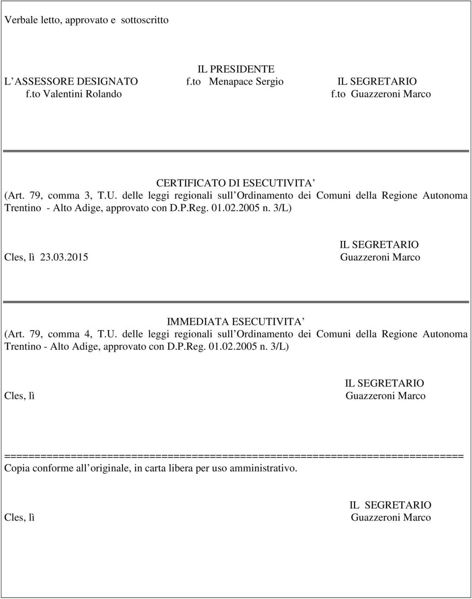 2015 IMMEDIATA ESECUTIVITA (Art. 79, comma 4, T.U. delle leggi regionali sull Ordinamento dei Comuni della Regione Autonoma Trentino - Alto Adige, approvato con D.P.Reg. 01.