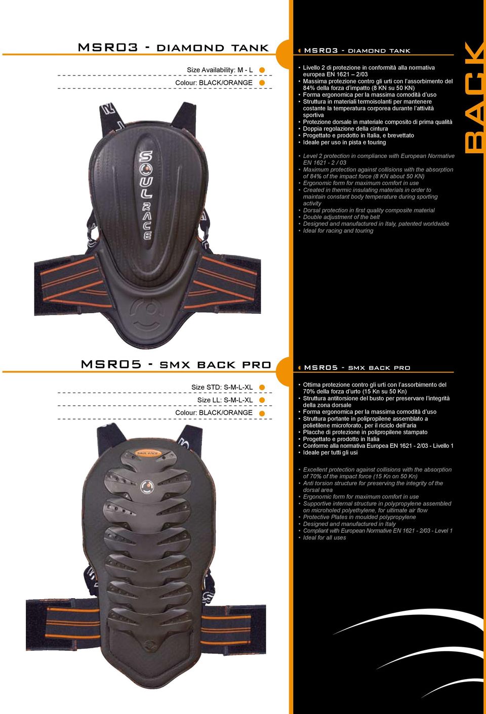 sportiva Protezione dorsale in materiale composito di prima qualità Doppia regolazione della cintura, e brevettato Ideale per uso in pista e touring Level 2 protection in compliance with European