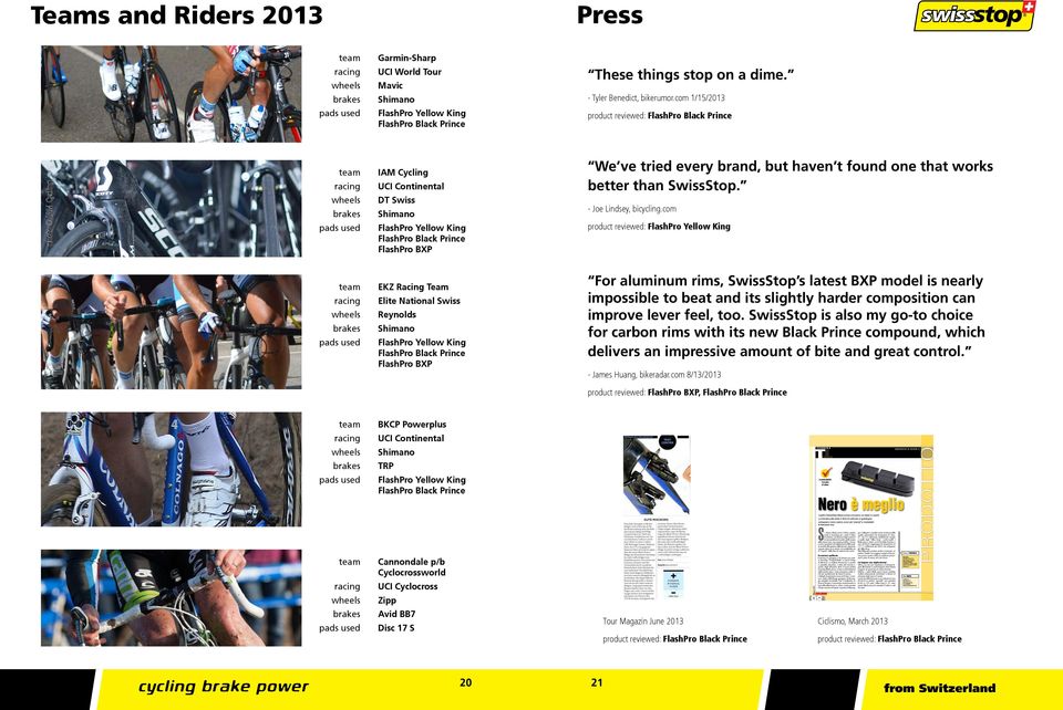 com Teams and Riders 2013 Press team racing wheels brakes pads used Garmin-Sharp UCI World Tour Mavic Shimano FlashPro Yellow King FlashPro Black Prince These things stop on a dime.