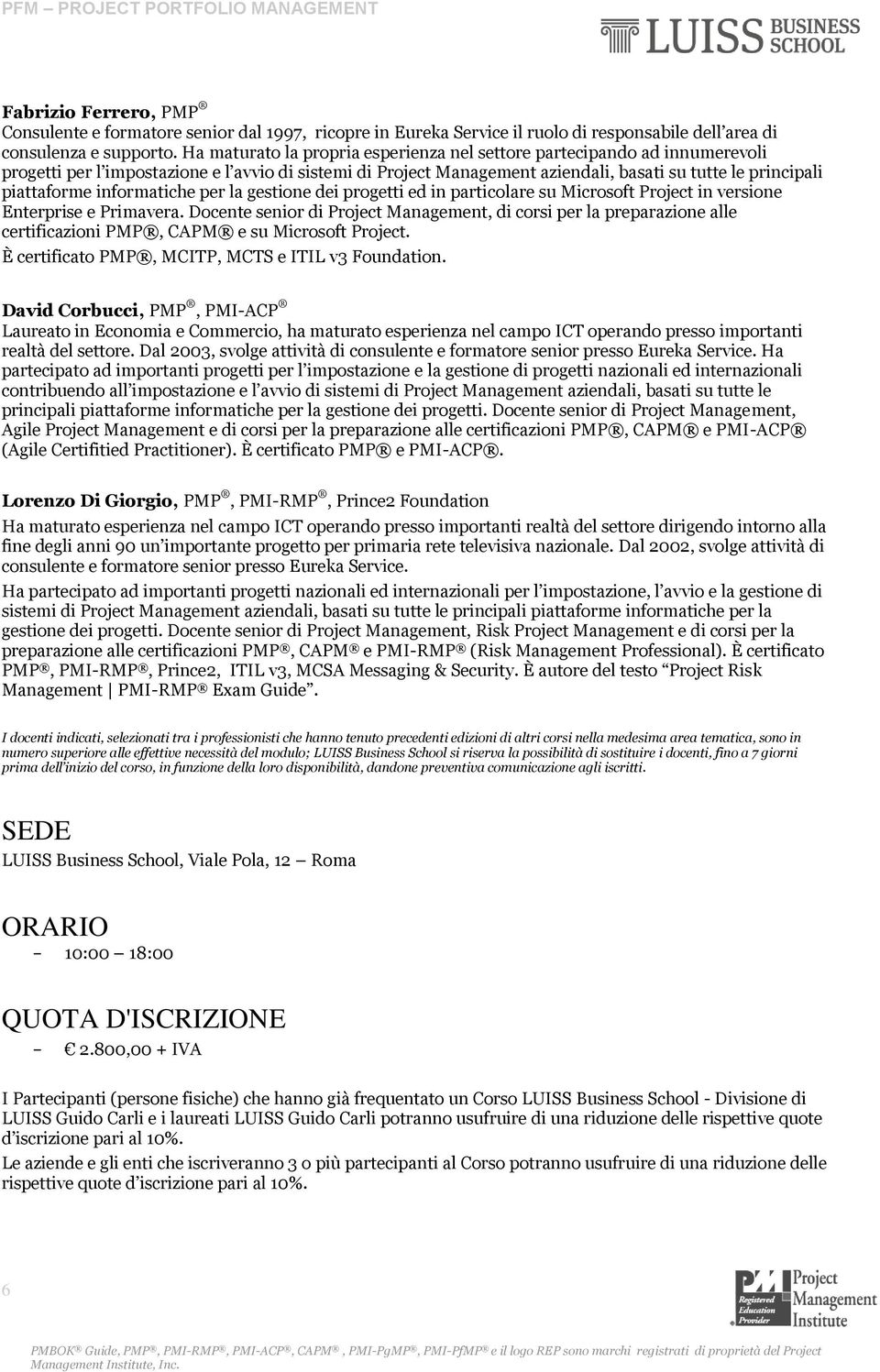 informatiche per la gestione dei progetti ed in particolare su Microsoft Project in versione Enterprise e Primavera.