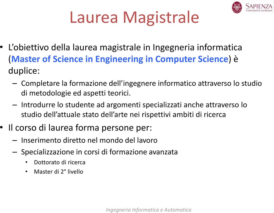 Introdurre lo studente ad argomenti specializzati anche attraverso lo studio dell attuale stato dell arte nei rispettivi ambiti di ricerca Il corso