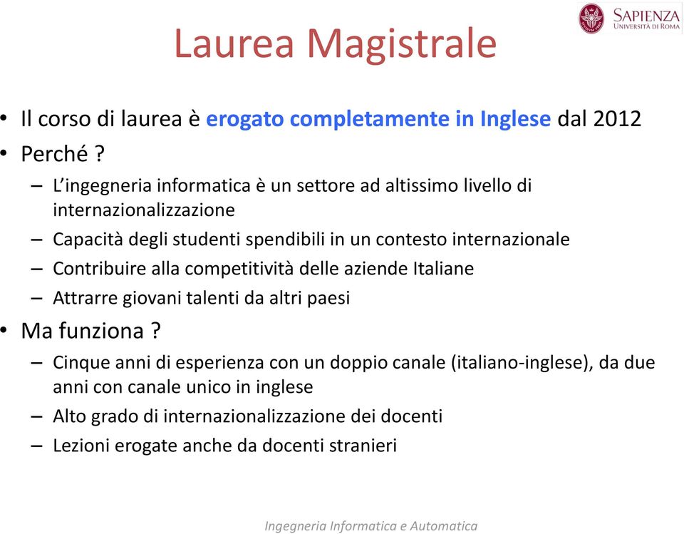 internazionale Contribuire alla competitività delle aziende Italiane Attrarre giovani talenti da altri paesi Ma funziona?