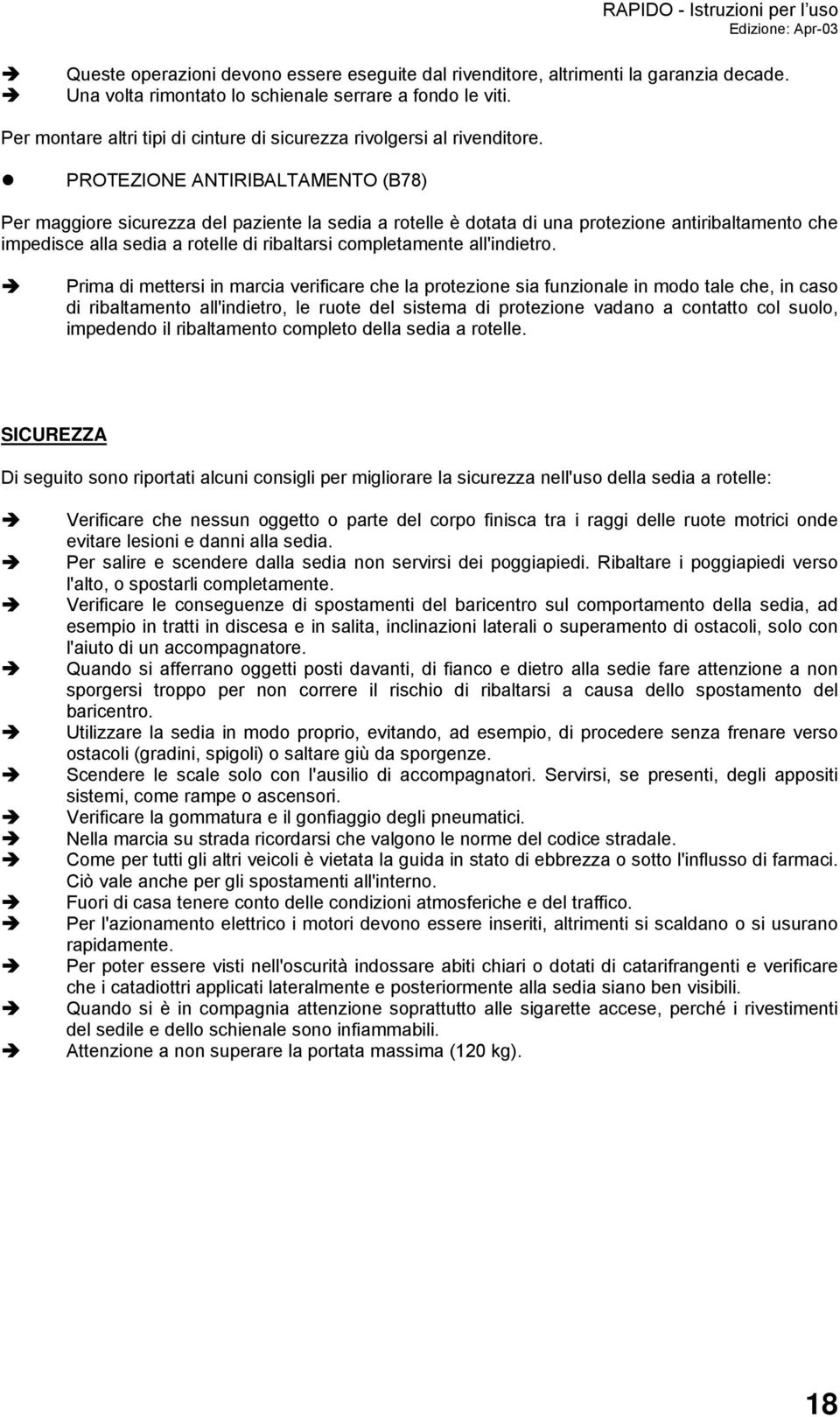 PROTEZIONE ANTIRIBALTAMENTO (B78) Per maggiore sicurezza del paziente la sedia a rotelle è dotata di una protezione antiribaltamento che impedisce alla sedia a rotelle di ribaltarsi completamente