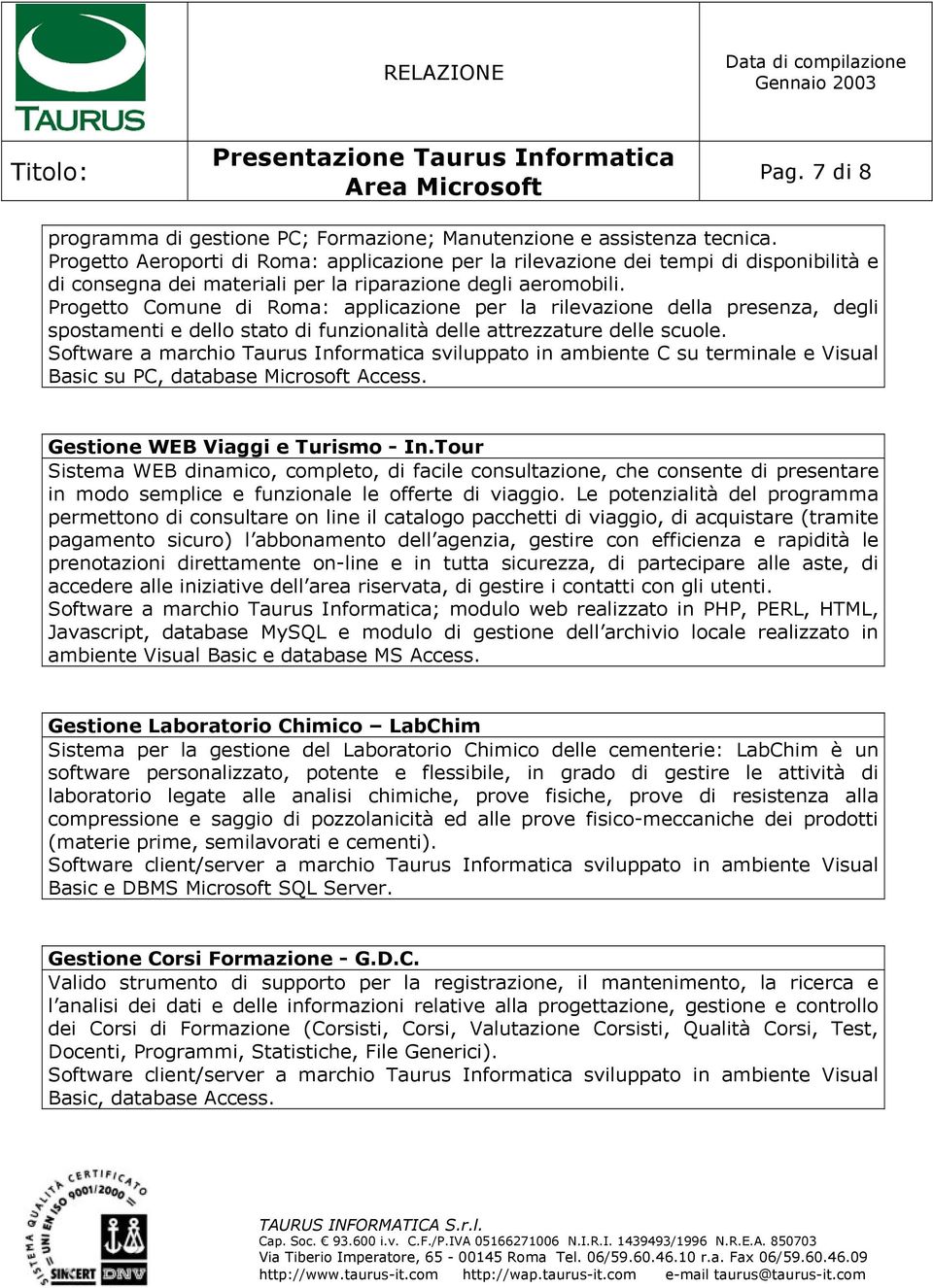 Progetto Comune di Roma: applicazione per la rilevazione della presenza, degli spostamenti e dello stato di funzionalità delle attrezzature delle scuole.