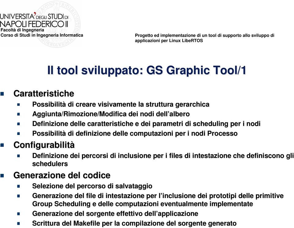 files di intestazione ne che definiscono gli schedulers Generazione del codice Selezione del percorso di salvataggio Generazione del file di intestazione per l inclusione l dei prototipi