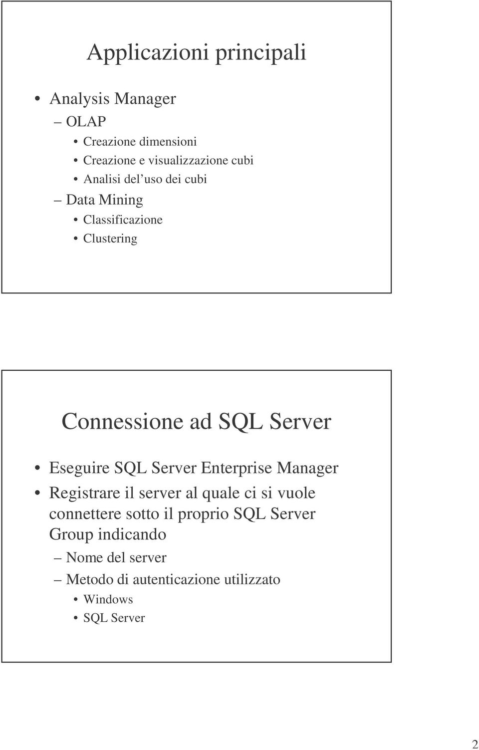 SQL Server Enterprise Manager Registrare il server al quale ci si vuole connettere sotto il proprio