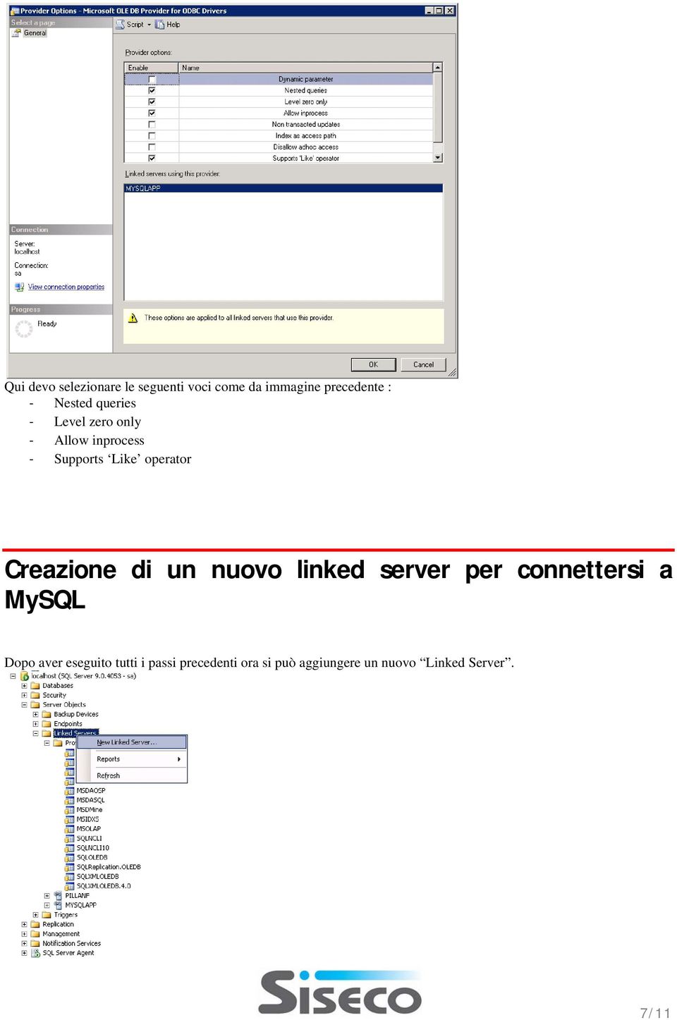 operator Creazione di un nuovo linked server per connettersi a MySQL Dopo