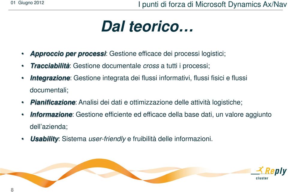 fisici e flussi documentali; Pianificazione: Analisi dei dati e ottimizzazione delle attività logistiche; Informazione: Gestione