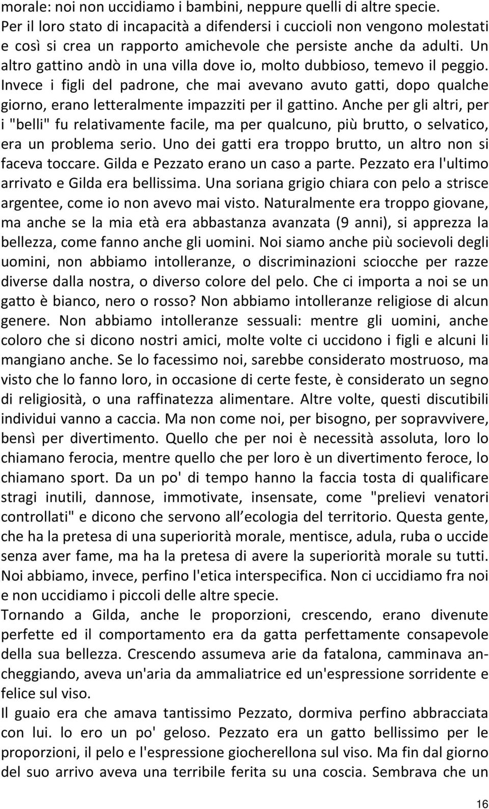 Un altro gattino andò in una villa dove io, molto dubbioso, temevo il peggio.