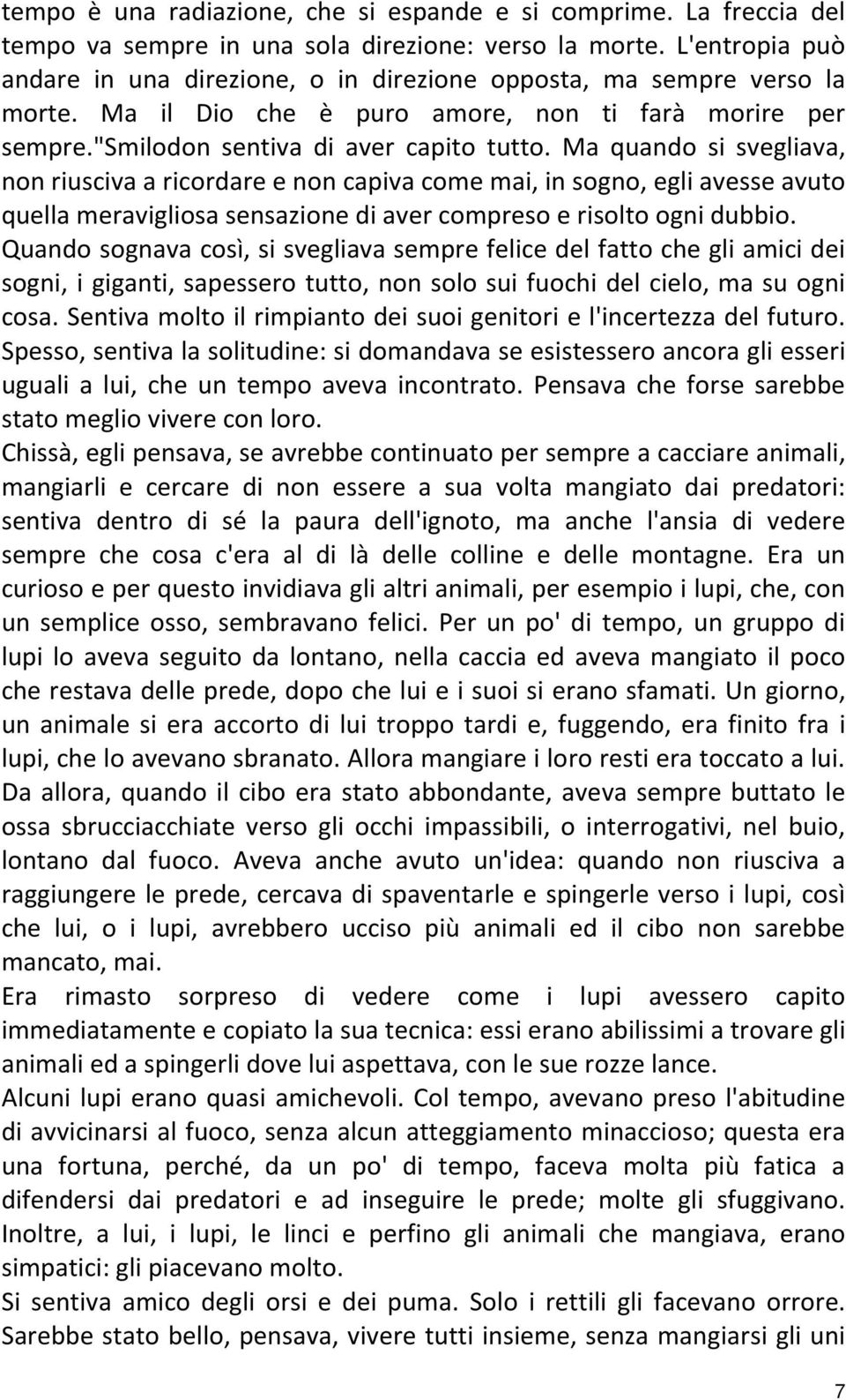 Ma quando si svegliava, non riusciva a ricordare e non capiva come mai, in sogno, egli avesse avuto quella meravigliosa sensazione di aver compreso e risolto ogni dubbio.