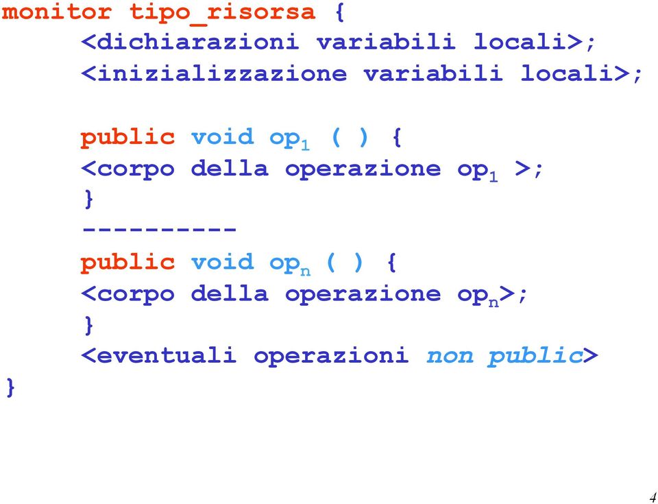 <corpo della operazione op 1 >; ---------- public void op n (