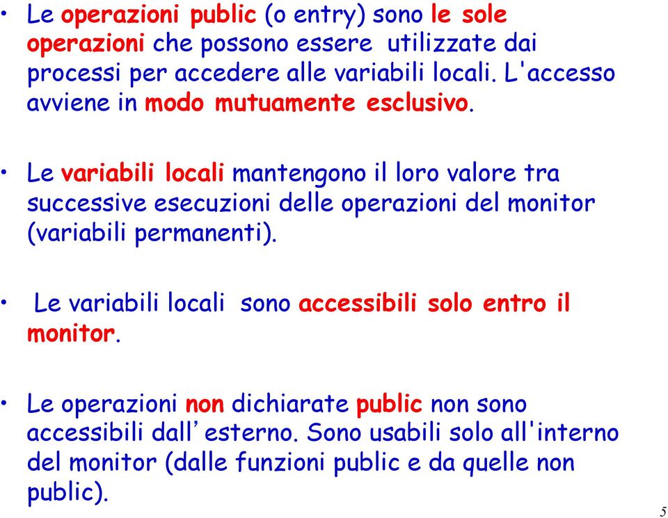 Le variabili locali mantengono il loro valore tra successive esecuzioni delle operazioni del monitor (variabili permanenti).